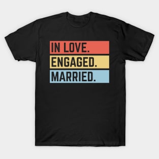 In Love. Engaged. Married. (Wedding / Marriage / 3C) T-Shirt